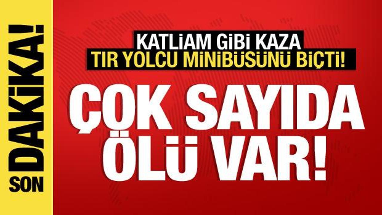 TIR yolcu minibüsünü biçti! Çok sayıda ölü var!