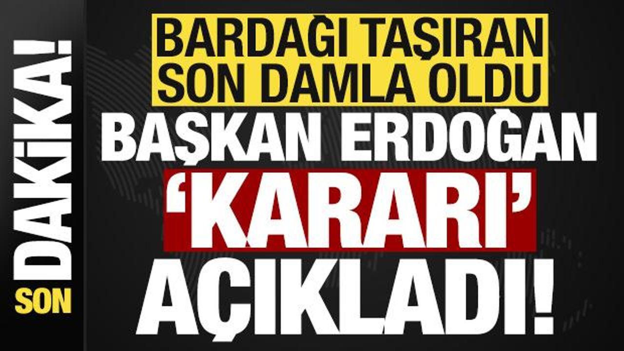 Son dakika: Bardağı taşıran son damla oldu! Başkan Erdoğan yeni alınan kararı açıkladı…