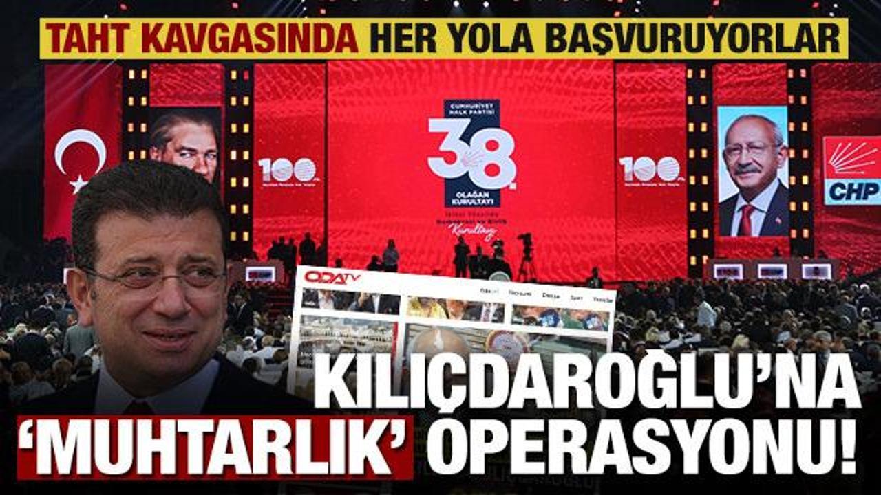 CHP’deki taht kavgası medyaya yansıdı! Kılıçdaroğlu’na ‘muhtarlık’ operasyonu