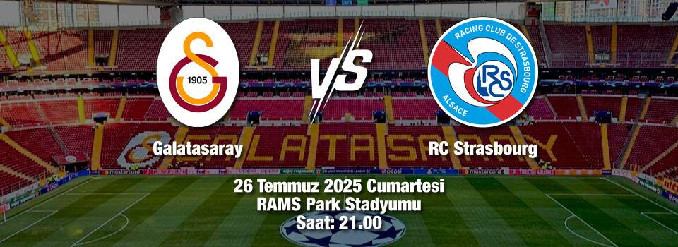 Galatasaray–RC Strasbourg hazırlık maçı ne zaman, saat kaçta, hangi kanalda yayınlanacak?