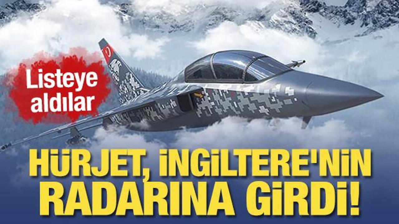 Hürjet, İngiltere’nin radarına girdi!