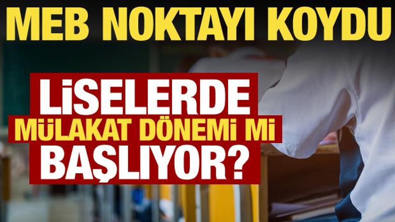 Liseye girişte mülakat dönemi mi başlıyor? MEB’den net açıklama geldi