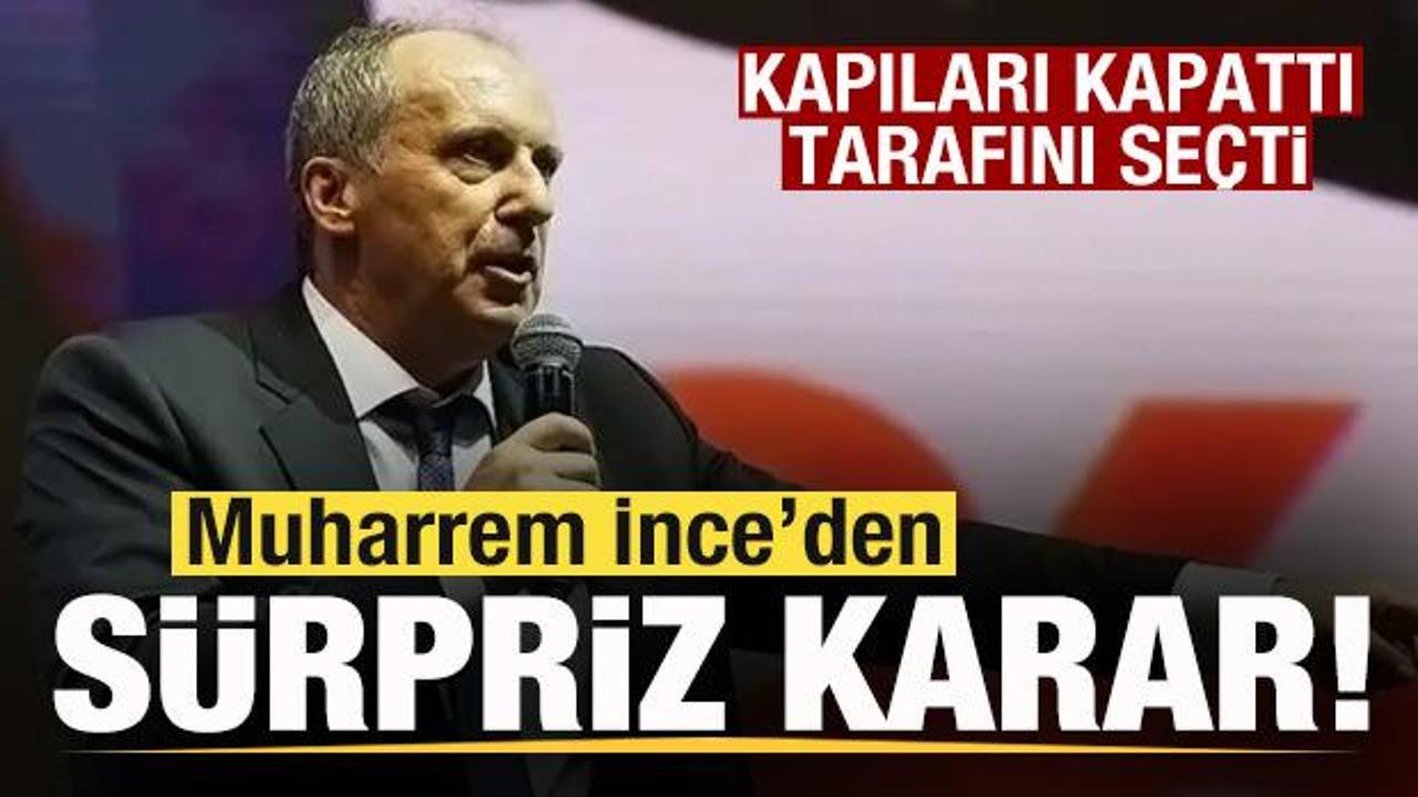 Muharrem ince’den sürpriz karar! Kapıları kapattı tarafını seçti!