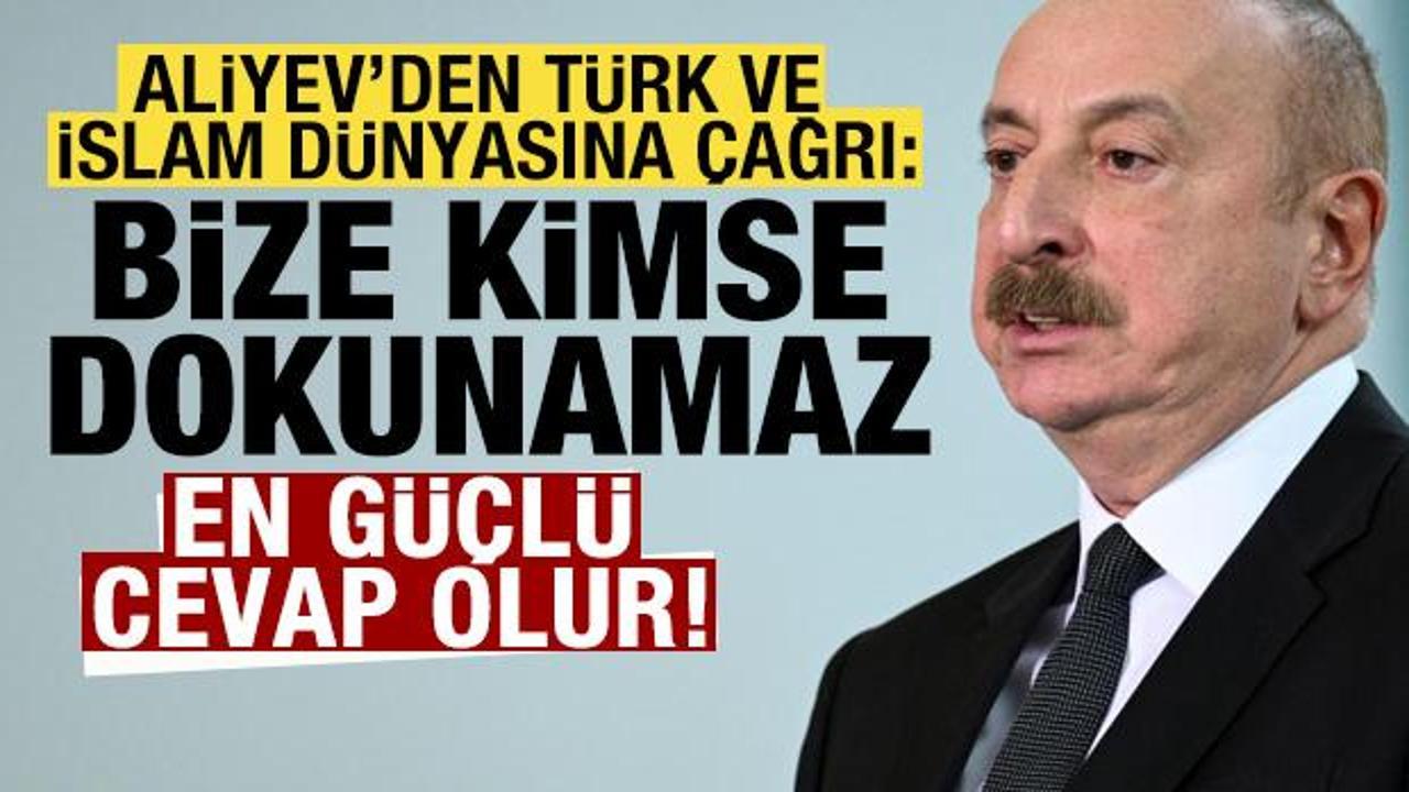 Aliyev’den Türk ve İslam dünyasına çağrı: Bize kimse dokunamaz! En güçlü cevap olur